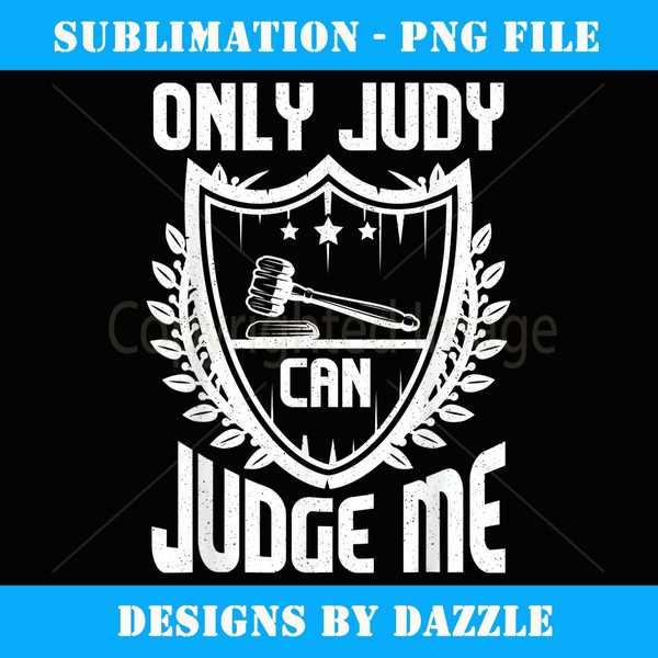 Only Judy Can Judge Me - Professional Sublimation Digital Download