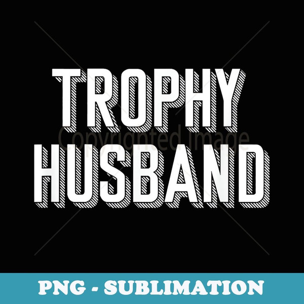 Trophy Husband  Retro Style Trophy Husband T - Artistic Sublimation Digital File