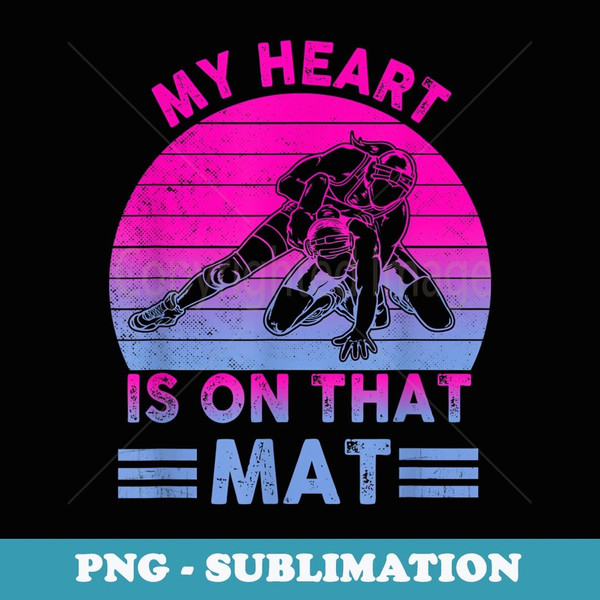 s My Heart Is On That Mat Wrestling Mom - Exclusive PNG Sublimation Download