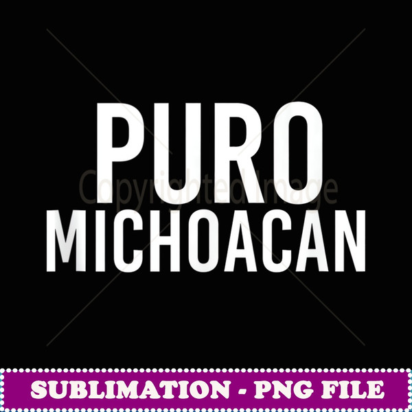 PURO MICHOACAN Art Funny Mexican Gift Idea - Instant PNG Sublimation Download