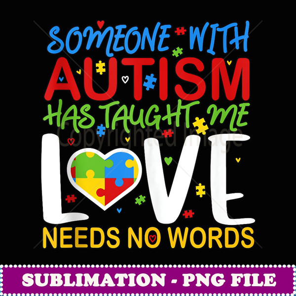 Someone With Autism aught Me hat Love Needs No Words - Exclusive PNG Sublimation Download