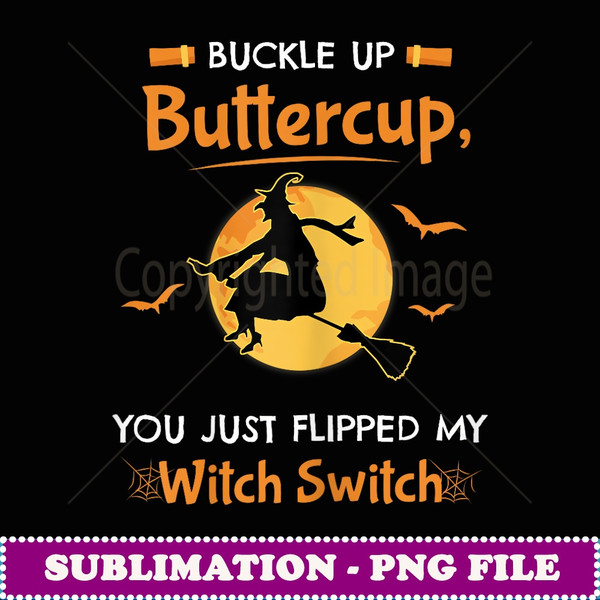 Women Buckle Up Buttercup You Just Flipped My Witch Switch - Instant Sublimation Digital Download