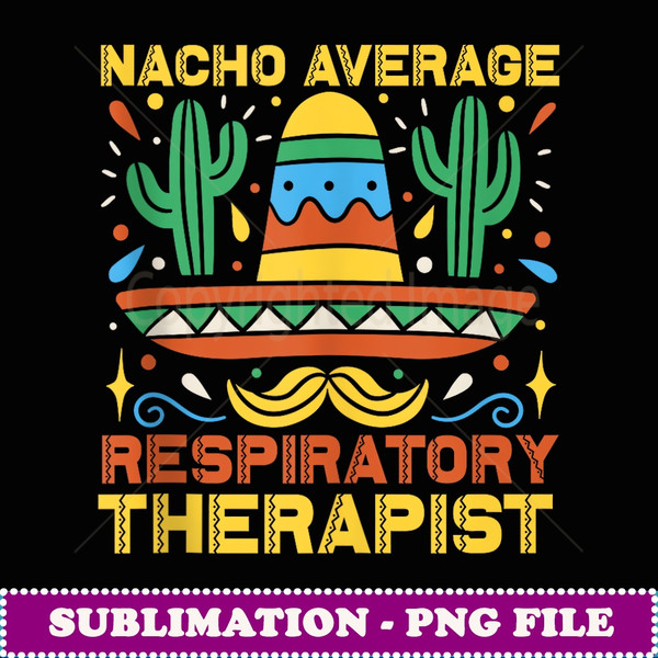 Nacho Average Respiratory Therapist Cinco De Mayo Costume - Retro PNG Sublimation Digital Download