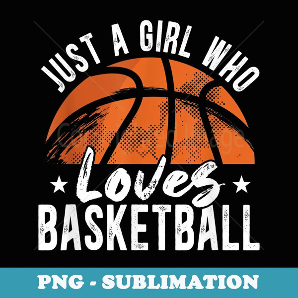 Just a Girl who Loves Basketball Girl Girls Basketball - Sublimation Digital Download