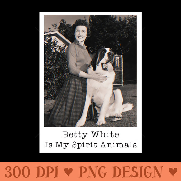 Betty White Is My Spirit Animals - Premium PNG Downloads - Latest Updates