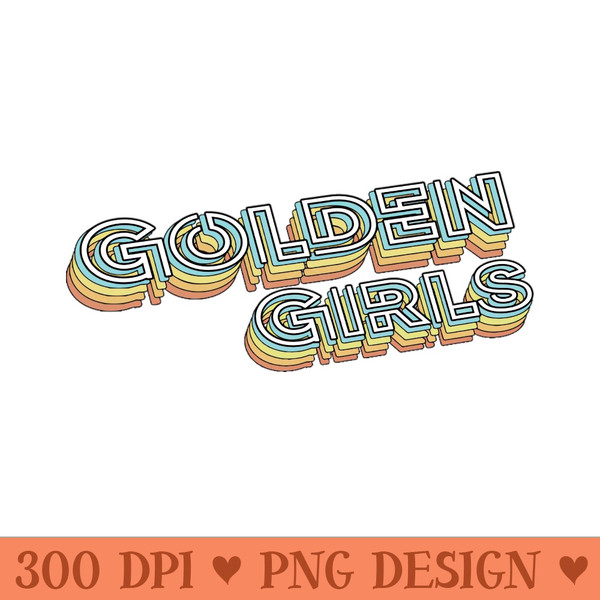 Golden Girls Retro Typography Faded Style - Digital PNG Files - Flexibility