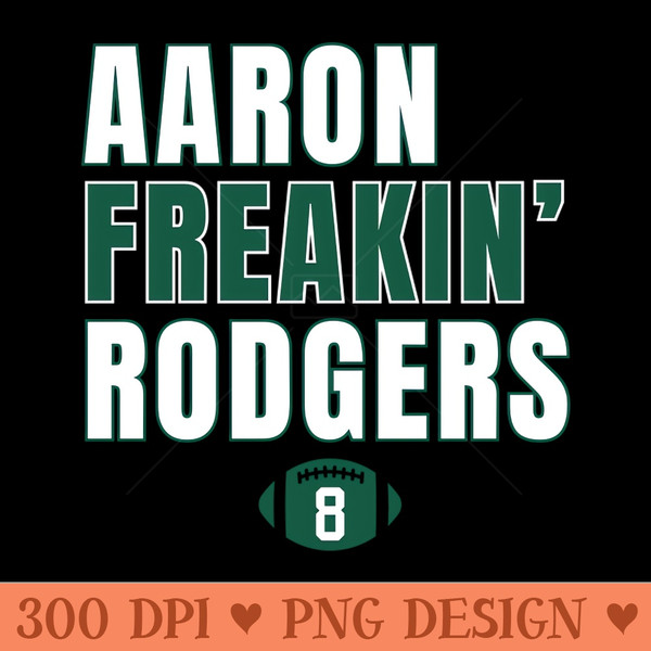 Aaron Freakin Rodgers NY Jets Number - Sublimation PNG - Flexibility