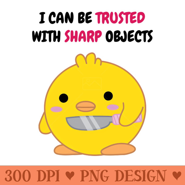 I Can Be Trusted with Sharp Objects - PNG Graphics - Flexibility