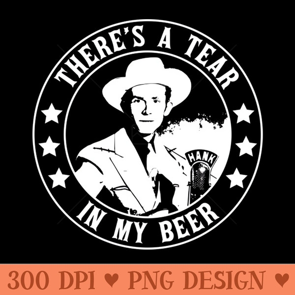 Hank Williams Sr - There's a Tear in My Beer - PNG Illustrations - Unique
