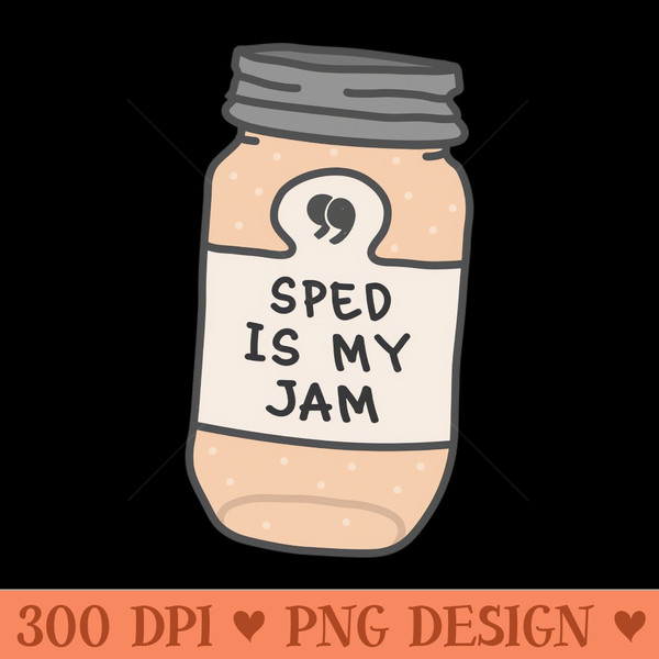 SPED is my jam - High-Quality PNG Download - Unique