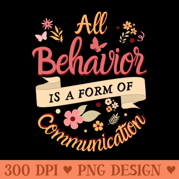 All Behavior Is A Form Of Communication - Digital PNG Art - Variety