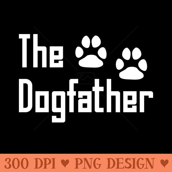 The Dogfather - Digital PNG Files - High Quality 300 DPI