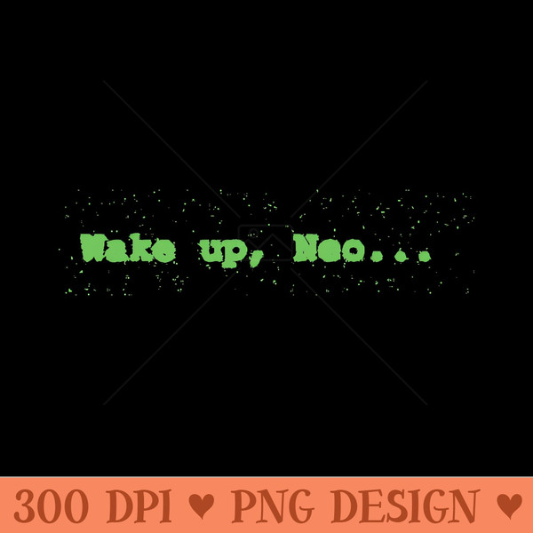 The Matrix Wake up Neo - High Quality PNG - Unique