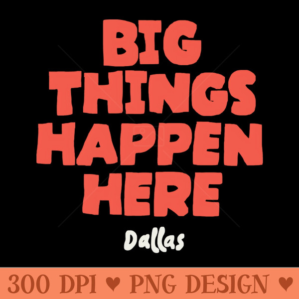 Big Things Happen Here - Digital PNG Files - Convenience