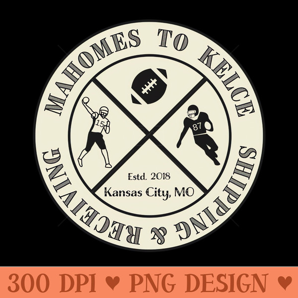 Mahomes to Kelce Shipping u0026 Receiving, Kansas City Chiefs, Patrick Mahomes, Travis Kelce, Chiefs, Mahomes, Kelce - Digital PNG Download - High Quality 300 D