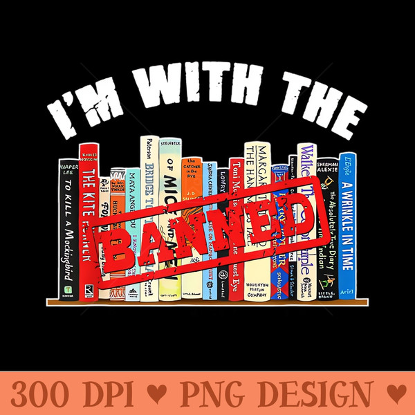Im With The Banned Funny Book Readers I Read Banned Books - Vector PNG Download - Popularity