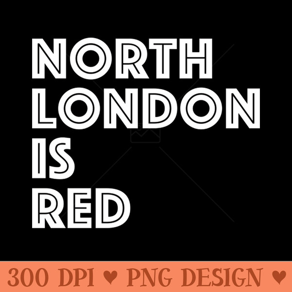 North London Is Red - Instant PNG Download - Professional Design