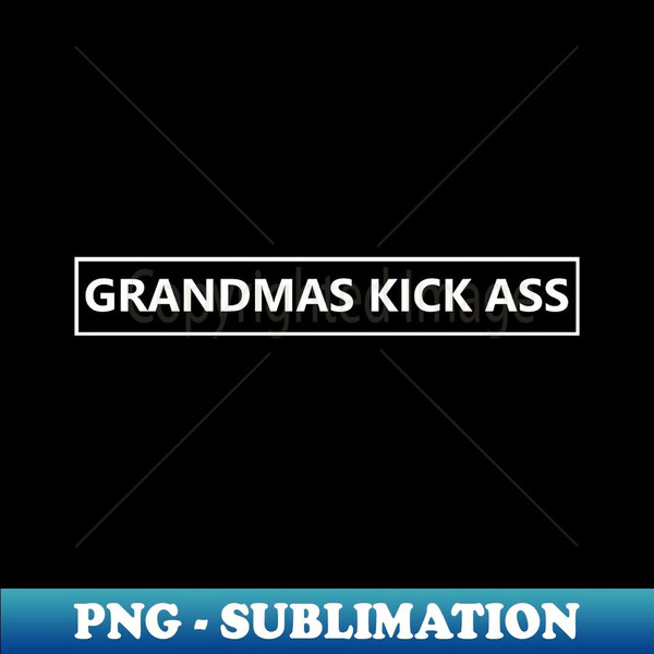 Grandmas Kick Ass! - Creative Sublimation PNG Download