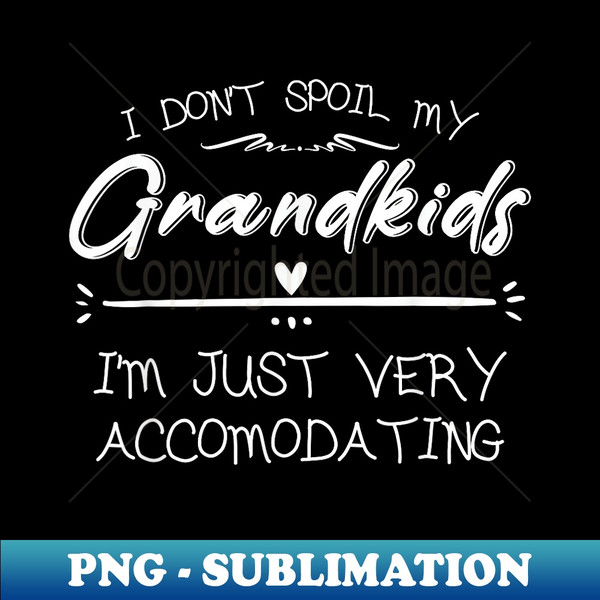 I Don't Spoil My Grandkids - Grandma Grandpa Funny Sayings - Sublimation-Ready PNG File
