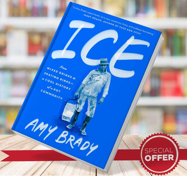 Ice From Mixed Drinks to Skating Rinks a Cool History of a Hot Commodity  by Amy Brady.jpg