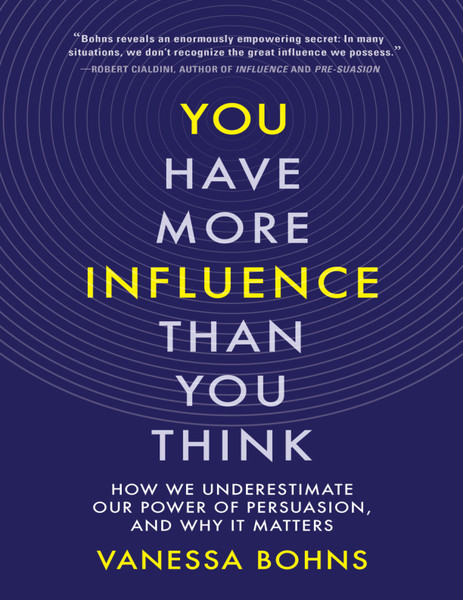 You Have More Influence Than You Think - Vanessa Bohns.png