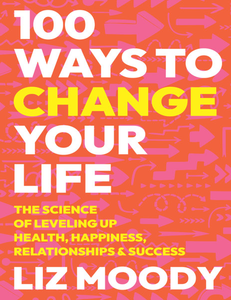 100 Ways to Change Your Life - Liz Moody.png