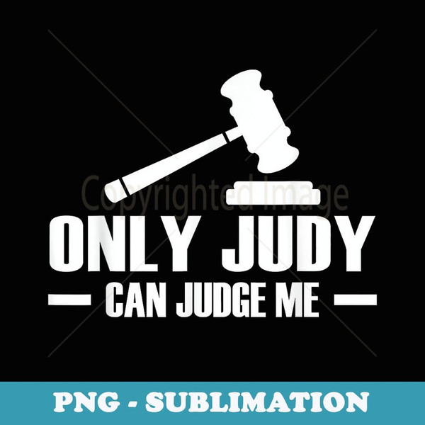 Only Judy Can Judge Me - Creative Sublimation PNG Download