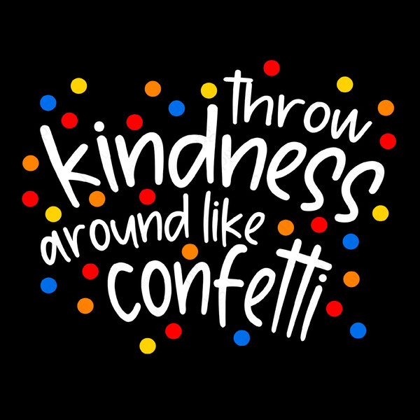 Throw Kindness Around Like Confetti Svg Png, Kindness Svg, Be Kind Svg, Positive Self Love Svg Digital Download Sublimation PNG & SVG Cricut.jpg