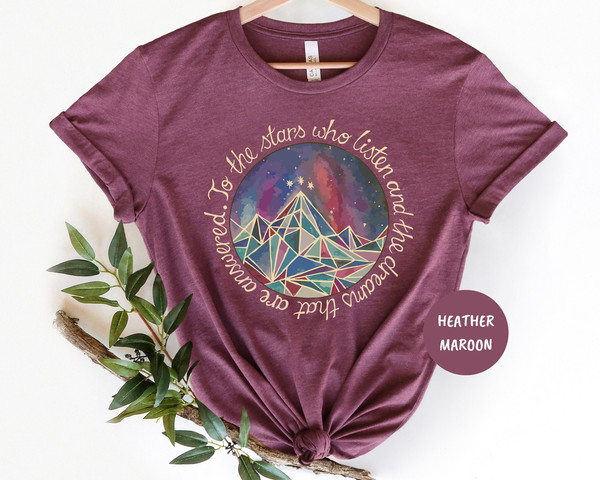 To The Stars Who Listen And The Dreams That Are Answered Shirt, Acotar Shirt, Book Lover Gift, A Court Of Mist And Fury Shirt,Acomaf Tee 1.jpg