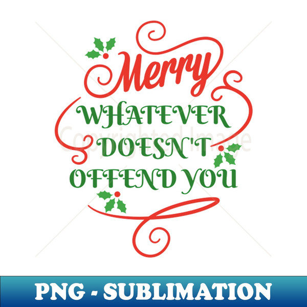 Sarcastic Socially Politically Correct Christmas Merry Whatever Doesn't Offend You - Trendy Sublimation Digital Download