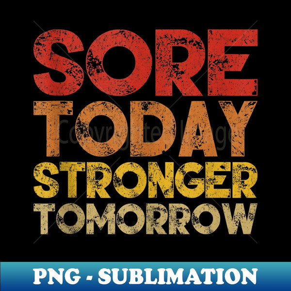 Sore Today Stronger Tomorrow Motivational Gym Workout - Vintage Sublimation PNG Download