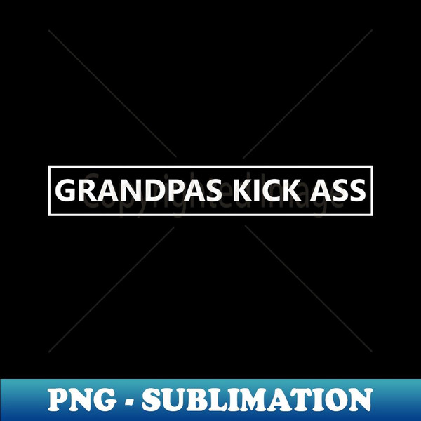 Grandpas Kick Ass! - PNG Transparent Sublimation Design