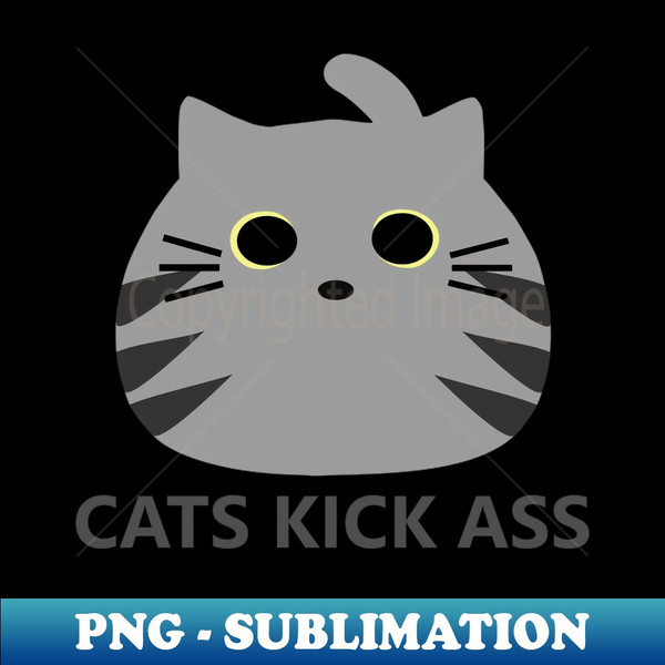 Cats Kick Ass! - Large Grey Tabby Version - Aesthetic Sublimation Digital File