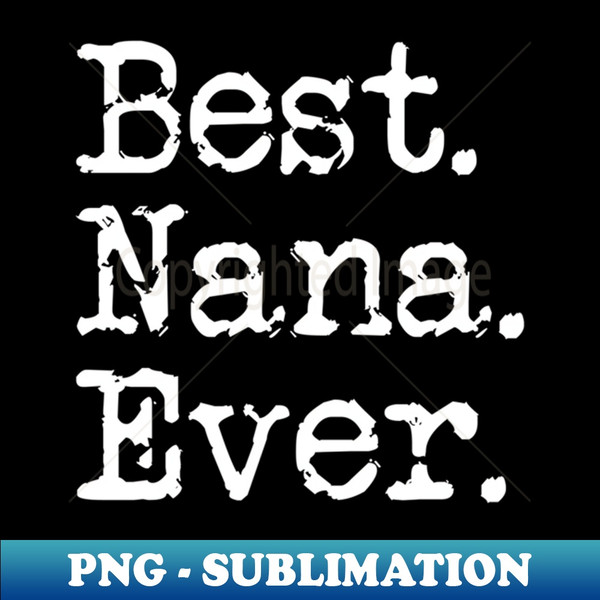 Best Nana Ever Grandmother Grandma From Grandchildren - Premium PNG Sublimation File