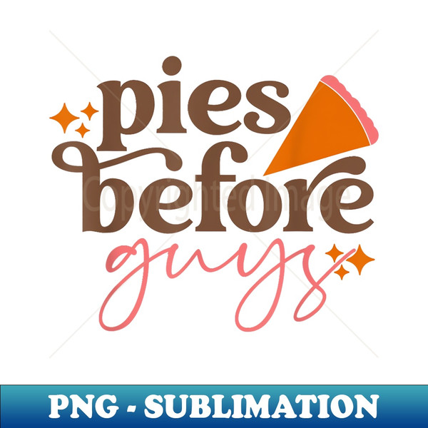 Pies Before Guys Girls Toddler Thanksgiving - Exclusive Sublimation Digital File