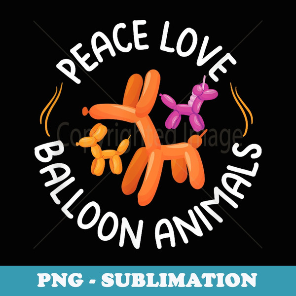 Peace Love Balloon Animals - Balloon Artist Balloon Twisting - PNG Transparent Sublimation Design