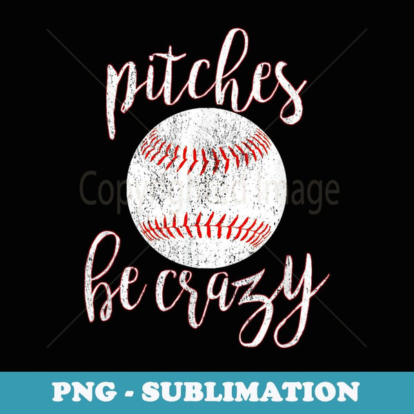 Pitches Be Crazy Funny Vintage Pitcher Baseball - Artistic Sublimation Digital File