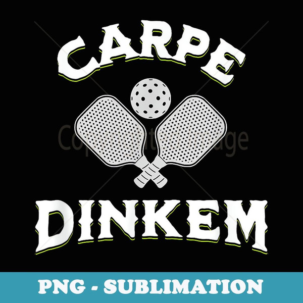 Pickleball Fans, Carpe Dinkem, Eye Catching New Logo - Decorative Sublimation PNG File