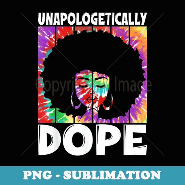 Unapologetically Dope Tie Dye Vintage Retro Juneteenth Woman - Signature Sublimation PNG File