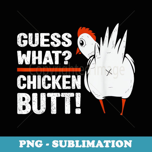 Funny Chicken Butt! Guess What Chicken White Design Outfit - Artistic Sublimation Digital File