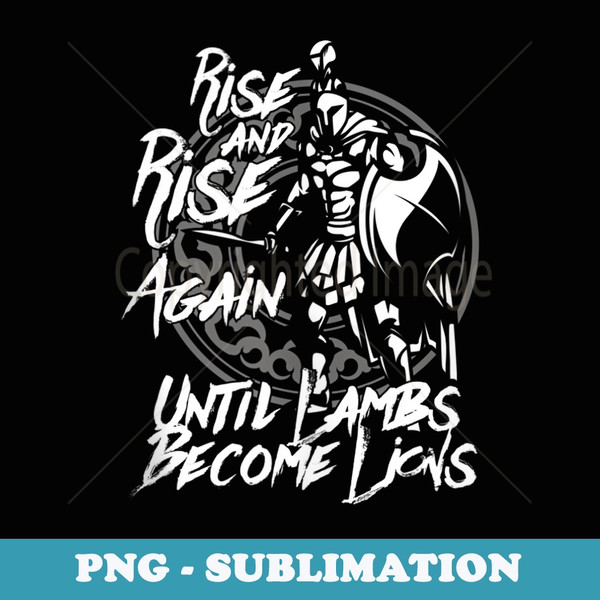 Rise And Rise Again Until Lambs Become Lions Spartan - Instant Sublimation Digital Download