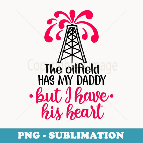 Oilfield Has My Daddy But I Have His Heart For Girl Boy - Decorative Sublimation PNG File