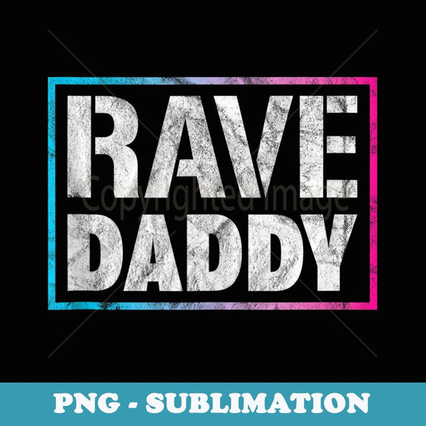 Rave Daddy EDM Music Festival Fathers Mens - Trendy Sublimation Digital Download