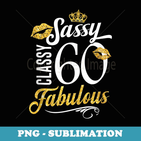 Sassy Classy 60 Happy Birthday To Me Fabulous For - Signature Sublimation PNG File