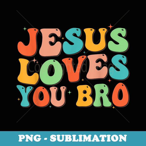 Funny Jesus Loves You Bro Groovy Christian Vintage - Unique Sublimation PNG Download