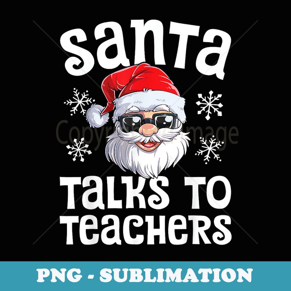 Santa Talks To Teachers Christmas Xmas Teacher - Stylish Sublimation Digital Download