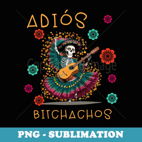 Adios Bitchachos Funny Cinco De Mayo - Premium PNG Sublimation File