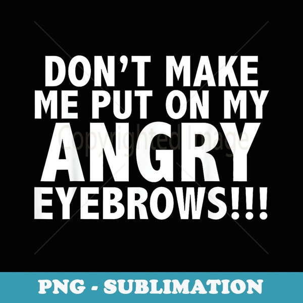 Angry Eyebrows - Sublimation PNG File