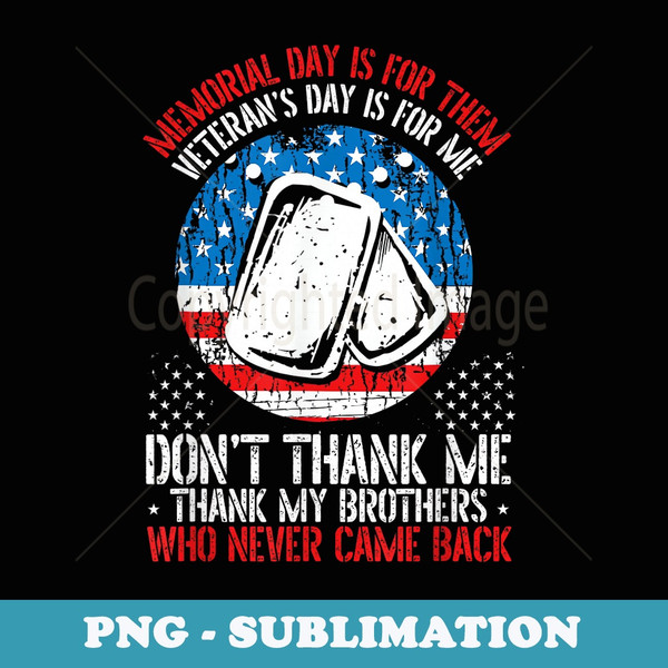 Memorial Day Is For Them Veterans Day Is For Me Veteran Day - PNG Transparent Sublimation Design