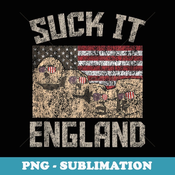 Mens Funny Fourth of July 4th Patriotic Suck It England USA - Creative Sublimation PNG Download